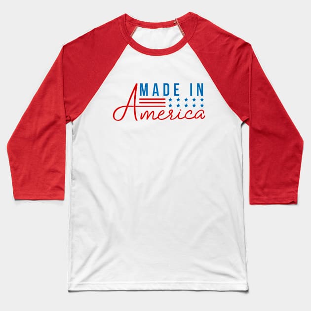 Made in America; American; USA; flag; stars and stripes; red white and blue; 4th of July; Independance day; feminine; basic; Baseball T-Shirt by Be my good time